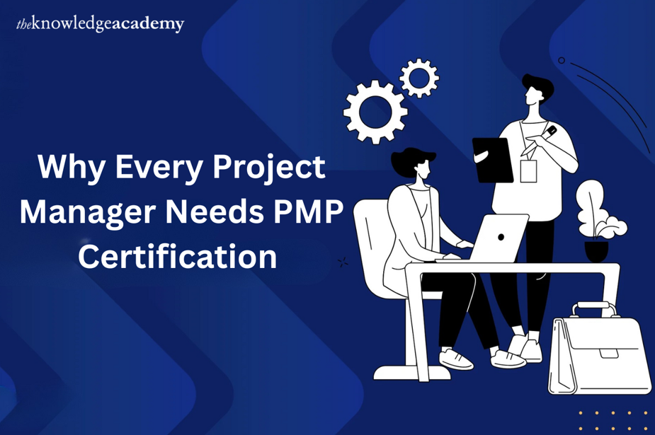 Why Every Project Manager Needs PMP Certification