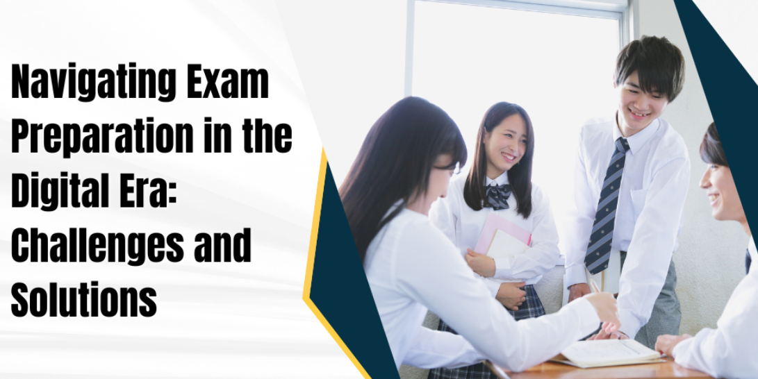 Navigating Exam Preparation in the Digital Era: Challenges and Solutions